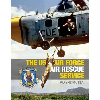 US Air Force Air Rescue Service: An Illustrated History - Mutza, Wayne
