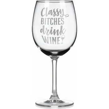 Sklenice Vínová sklenka s gravírovým textem - Classy bitches drink wine