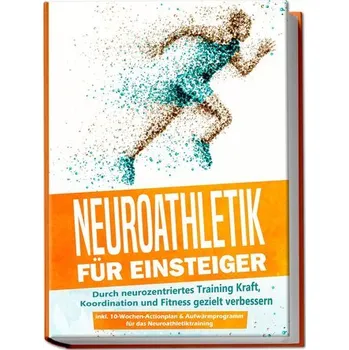 Neuroathletik für Einsteiger: Durch neurozentriertes Training Kraft, Koordination und Fitness gezielt verbessern - inkl. 10-Woch - Roden, Phillip [DE] (2023, Brožovaná, Edition Lunerion)