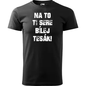 Sablio Tričko s potiskem Na to ti sere bílej tesák - černé S