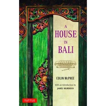 Cestování A House in Bali - McPhee, Colin [EN] (2022, Taschenbuch, Tuttle Publishing)