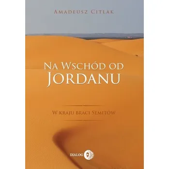 Na wschód od Jordanu - Citlak Amadeusz
