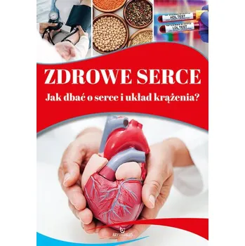 Zdrowe serce. Jak dbać o serce i układ krążenia? - praca zbiorowa