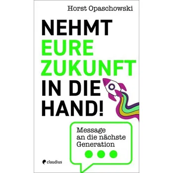 Nehmt eure Zukunft in die Hand! - Opaschowski, Horst W.