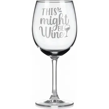 Sklenice Vínová sklenka s gravírovým textem - This might be wine