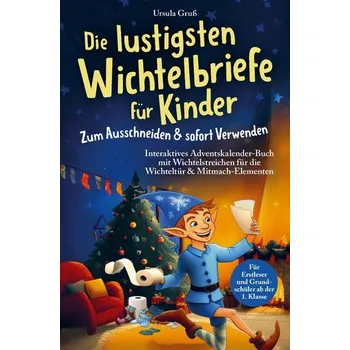 Die lustigsten Wichtelbriefe für Kinder | Zum Ausschneiden & sofort Verwenden | Interaktives Adventskalender-Buch mit Wichtelstr - Gruß, Ursula