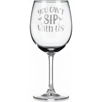 Sklenice Vínová sklenka s gravírovým textem - You can't sip with us