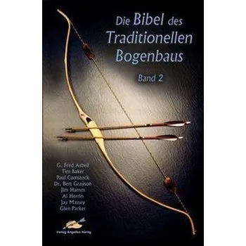 Die Bibel des traditionellen Bogenbaus / Die Bibel des traditionellen Bogenbaus, Band 2 - Softcover - Asbell, G Fred