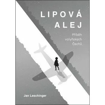 Lipová alej - Příběh volyňských Čechů - Jan Leschinger
