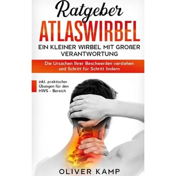 Populárně naučná literatura pro dospělé Ratgeber Atlaswirbel: Ein kleiner Wirbel mit großer Verantwortung - Die Ursachen Ihrer Beschwerden verstehen und Schritt für Sch - Kamp, Oliver