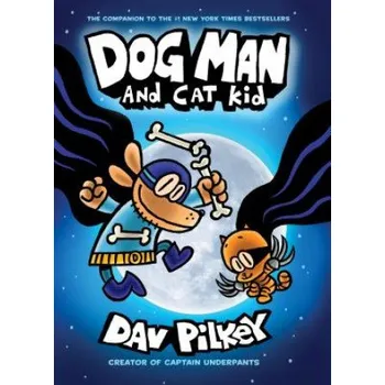 Učebnice Dog Man and Cat Kid: From the Creator of Captain Underpants (Dog Man #4) (Dav Pilkey)(Pevná)