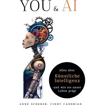 You & AI: Alles über Künstliche Intelligenz und wie sie unser Leben prägt - Scherer, Anne