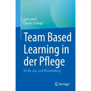 Team Based Learning in der Pflege - Delic, Sinisa