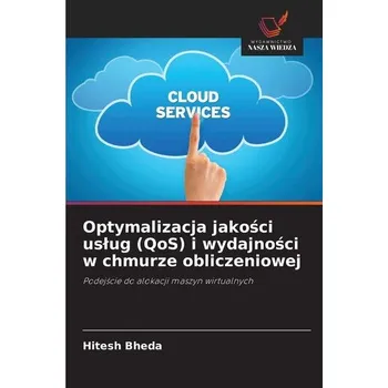 Optymalizacja jako¿ci us¿ug (QoS) i wydajno¿ci w chmurze obliczeniowej - Bheda, Hitesh