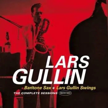 Zahraniční hudba 2CD Lars Gullin: Bariton Sax + Lars Gullin Swings (The Complete Sessions) 2015 + 5 Bonus Tracks