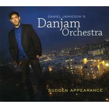 Zahraniční hudba CD Daniel Jamieson's Danjam Orchestra: Sudden Appearance 2011