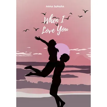 When I Love You Anna Sobota