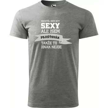 Sablio Tričko s potiskem Nechtěl jsem být sexy, ale jsem pojišťovák - šedé XL