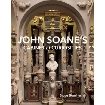 John Soane's Cabinet of Curiosities - Boucher, Bruce