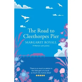 Literární biografie The Road to Cleethorpes Pier - Royall, Margaret