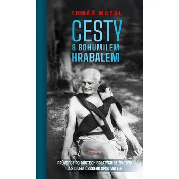 Cesty s Bohumilem Hrabalem - Mazal Tomáš