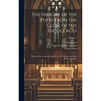 Populárně naučná literatura pro dospělé The History of the Popes From the Close of the Middle Ages: Drawn From the Secret Archives of the Vatican and Other Original Sources; Volume 11 (Ralph Francis Kerr,Frederick Ignatius Antrobus)(Pevná)