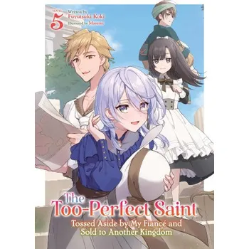 The Too-Perfect Saint: Tossed Aside by My Fiancé and Sold to Another Kingdom (Light Novel) Vol. 5 – Masami (EN)