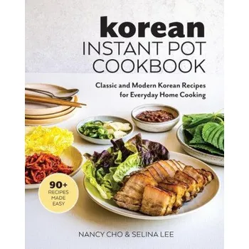 Korean Instant Pot Cookbook: Classic and Modern Korean Recipes for Everyday Home Cooking – Selina Lee (EN)
