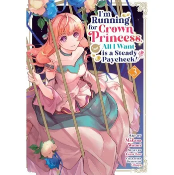 I'm Running for Crown Princess, But All I Want Is a Steady Paycheck! (Manga) Vol. 3 – Makana Watari (EN)