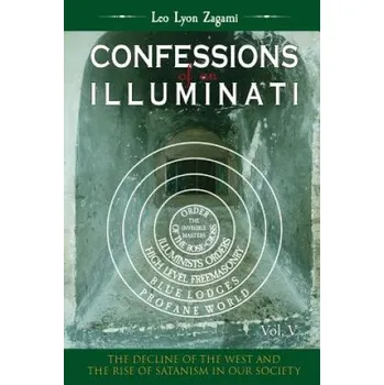 Učebnice Confessions of an Illuminati Volume 5: The Decline of the West and the Rise of Satanism in our Society – Leo Lyon Zagami (EN)
