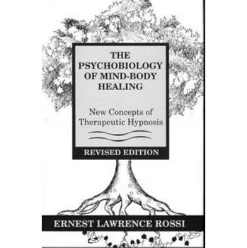 Psychobiology of Mind-Body Healing: New Concepts of Therapeutic Hypnosis – Ernest Lawrence Rossi (EN)