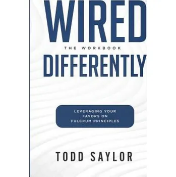 Beletrie pro dospělé Wired Differently: The Workbook: Leveraging Your Favors on Fulcrum Principles – Todd Saylor (EN)