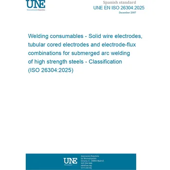 UNE EN ISO 26304:2025 Welding consumables - Solid wire electrodes, tubular cored electrodes and electrode-flux combinations for submerged arc welding of high strength steels - Classification (ISO 26304:2025) Anglicky Tisk