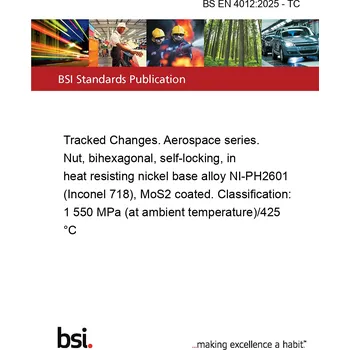 BS EN 4012:2025 - TC Tracked Changes. Aerospace series. Nut, bihexagonal, self-locking, in heat resisting nickel base alloy NI-PH2601 (Inconel 718), MoS2 coated. Classification: 1 550 MPa (at ambient temperature)/425 °C Anglicky Tisk