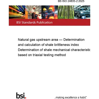 BS ISO 24835-2:2025 Natural gas upstream area&nbsp;— Determination and calculation of shale brittleness index Determination of shale mechanical characteristics based on triaxial testing method Anglicky Tisk
