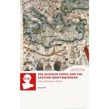 Cizojazyčná kniha Avignon Popes and the Eastern Mediterranean (Hill,Dr James (Independent Scholar,UK))(Pevná)