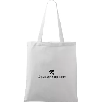 JÁ SEM HAVIŘ, A KDO JE VIĆ?! - Taška bavlněná - 42 x 38 cm ( Bílá )