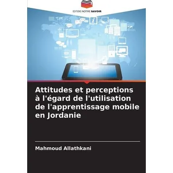 Technika Attitudes et perceptions à l'égard de l'utilisation de l'apprentissage mobile en Jordanie - Allathkani, Mahmoud
