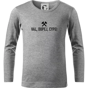 Chlapecké tričko VAL, DUPEJ, CYPE! - Triko dětské Long Sleeve - 104-110cm / 3-4 roky ( Tmavě šedý melír )