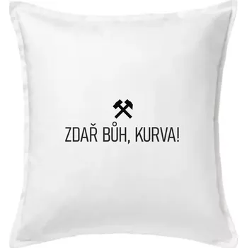 Polštář ZDAŘ BŮH, KURVA!﻿ - Polštář 50x50 - 50x50 - Pouze potah ( Bílá )