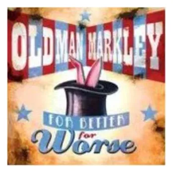 Zahraniční hudba SP Old Man Markley: For Better For Worse 2010