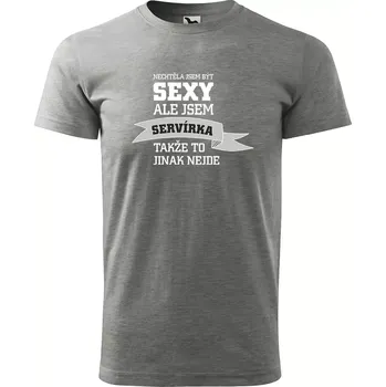 Sablio Tričko s potiskem Nechtěla jsem být sexy, ale jsem servírka - šedé S