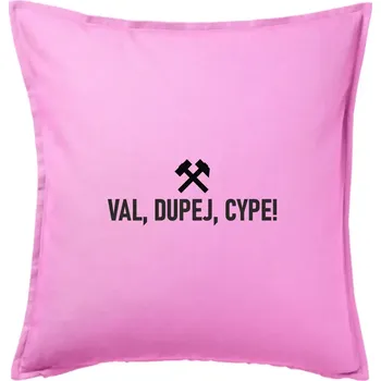 Polštář VAL, DUPEJ, CYPE! - Polštář 50x50 - 50x50 - Pouze potah ( Růžová )