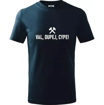 VAL, DUPEJ, CYPE! - Tričko dětské bavlněné - 98 cm / 2 roky ( Námořní modrá (velmi tmavá - téměř černá) )