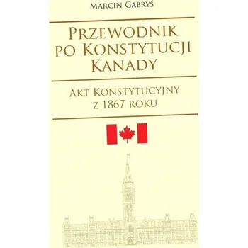 Umění Przewodnik po Konstytucji Kanady Marcin Gabryś