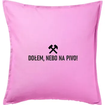 Polštář DOŁEM, NEBO NA PIVO! - Polštář 50x50 - 50x50 - Pouze potah ( Růžová )
