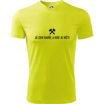 JÁ SEM HAVIŘ, A KDO JE VIĆ?!﻿ - Dětské triko sportovní (dresovina) - 122 cm/6 let ( Neonově žlutá )