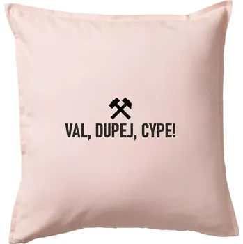 Polštář VAL, DUPEJ, CYPE!﻿ - Polštář 50x50 - 50x50 - Pouze potah ( Světle růžová )