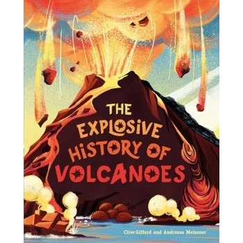 Cizojazyčná kniha The Explosive History of Volcanoes - Clive Gifford