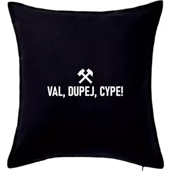 Polštář VAL, DUPEJ, CYPE!﻿ - Polštář 50x50 - 50x50 - Pouze potah ( Černá )